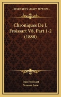 Chroniques De J. Froissart V8, Part 1-2 (1888) 1167701011 Book Cover