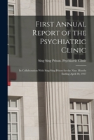 First Annual Report of the Psychiatric Clinic: In Collaboration With Sing Sing Prison for the Nine Months Ending April 30, 1917 1018505229 Book Cover