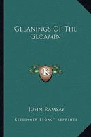 Gleanings of the Gloamin 0548289379 Book Cover