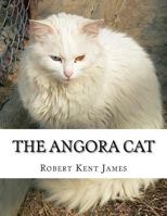 The Angora Cat; How to Breed Train and Keep It; 1727452445 Book Cover