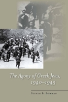 The Agony of Greek Jews, 1940-1945 (Stanford Studies in Jewish History and C) 0804755841 Book Cover