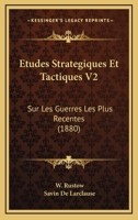 Etudes Strategiques Et Tactiques V2: Sur Les Guerres Les Plus Recentes (1880) 1166784347 Book Cover