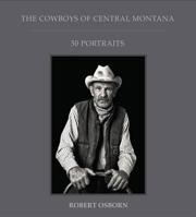 The Cowboys of Central Montana: 50 Portraits 0692681264 Book Cover