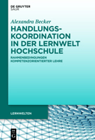 Handlungskoordination in Der Lernwelt Hochschule: Rahmenbedingungen Kompetenzorientierter Lehre 3110770725 Book Cover