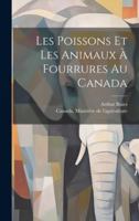 Les poissons et les animaux  fourrures au Canada 102017384X Book Cover