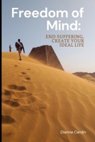 Freedom of Mind: End Suffering, Create Your Ideal Life B0FNK52G6P Book Cover