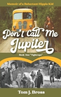 Don't Call Me Jupiter - Book One "Tightrope": Memoir of a Reluctant Hippie Kid B08WYG555T Book Cover