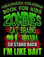 Halloween Coloring Book For Kids Zombies Eat Brains So Stand Back I'm Like Bait: Halloween Kids Coloring Book with Fantasy Style Line Art Drawings 1728929636 Book Cover