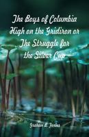 The Boys of Columbia High on the Gridiron; or The Struggle for the Silver Cup 1516801091 Book Cover