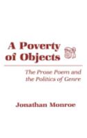 A Poverty of Objects: The Prose Poem and the Politics of Genre 0801419670 Book Cover