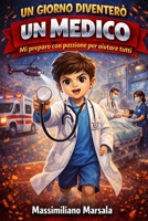 UN GIORNO DIVENTERÒ UN MEDICO. Mi preparo con passione per aiutare tutti. (Italian Edition) B0GXDF28KB Book Cover