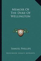 Memoir of the Duke of Wellington [by S. Phillips] 1163589853 Book Cover