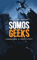 Somos Geeks: Inadaptados Subversivos 1088592635 Book Cover