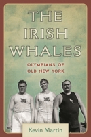 The Irish Whales: Olympians of Old New York 1538142309 Book Cover