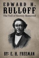 Edward H. Rulloff: The Veil of Secrecy Removed 146114275X Book Cover