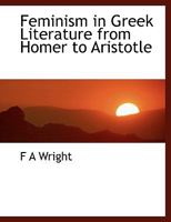 Feminism in Greek Literature From Homer to Aristotle 9355758944 Book Cover