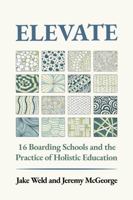 Elevate: 16 Boarding Schools and the Practice of Holistic Education B0GQ3HRJXJ Book Cover