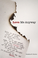 Love Me Anyway: A Book Of Poems Exploring The Pain, Joy, and Love Of Living 1691955868 Book Cover