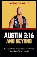 Austin 3: 16 AND BEYOND: "Rattlesnake Revolution: The Rise of Stone Cold Steve Austin" B0CR9VFH6X Book Cover