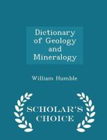 Dictionary of Geology & Mineralogy [microform]: Comprising Such Terms in Natural History as are Con 101589156X Book Cover