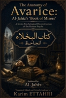 The Anatomy of Avarice: Al-Jahiz’s 'Book of Misers': A Socio-Psychological Deconstruction of the Human Psyche B0GZPPBXJQ Book Cover