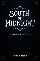 SOUTH OF MIDNIGHT GAME GUIDE: Explore the mystical world, its hidden lore, and breathtaking landscapes. B0F3C14BNF Book Cover