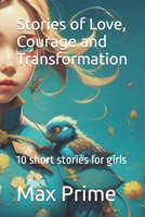 Stories of Love, Courage and Transformation: 10 short stories for girls B0CGFVMW5J Book Cover