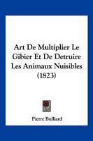 Art De Multiplier Le Gibier Et De Detruire Les Animaux Nuisibles (1823) 1168103657 Book Cover