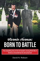 Stormin Norman: Born to Battle: The compelling story of one of Canada's unsung World War II heroes as recounted by his own proud son 1038300762 Book Cover