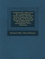 Geschichte Des Volkes Israel: Bd. I. Geschichte Des Vorchristlichen Judenthums Bis Zur Griechischen Zeit, Von B. Stade. Ii. Das Ende Des Jdischen Staatswesens Und Die Entstehung Des Christenthums, Vo 124819652X Book Cover