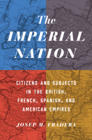 The Imperial Nation: Citizens and Subjects in the British, French, Spanish, and American Empires 0691217343 Book Cover