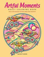 Artful Moments: Adult Coloring Book: Relax with Designs That Will Spark Your Creativity 0692655085 Book Cover