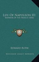Life Of Napoleon Iii.: Emperor Of The French... 1346255946 Book Cover