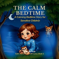 The Calm Bedtime: Luna Finds Her Still Lake: A Calming Bedtime Story for Sensitive Children, Big Feelings & Better Sleep (Calm Adventures with Luna) 1918704015 Book Cover