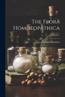 The Flora Homoeopathica; Volume 1 1022272128 Book Cover