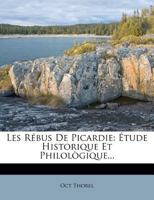 Les Rebus de Picardie: Etude Historique Et Philologique... 1273435761 Book Cover