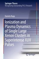 Ionization and Plasma Dynamics of Single Large Xenon Clusters in Superintense XUV Pulses 3319286471 Book Cover