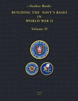 -Seabee Book- Building the Navy's Bases in World War II Volume II 1460949641 Book Cover