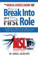 The Medical Science Liaison Career Guide: How to Break Into Your First Role 0989962601 Book Cover