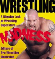 Wrestling Madness: A Ringside Look at Wrestling Superstars 0765117401 Book Cover