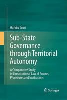 Sub-State Governance Through Territorial Autonomy: A Comparative Study in Constitutional Law of Powers, Procedures and Institutions 3642200478 Book Cover