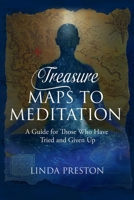 Treasure Maps to Meditation: A Guide For Those Who Have Tried and Given Up B0FPX57F73 Book Cover