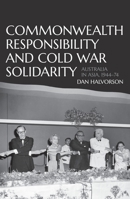 Commonwealth Responsibility and Cold War Solidarity: Australia in Asia, 1944–74 176046323X Book Cover