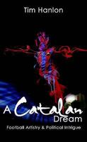 A Catalan Dream: Football Artistry and Political Intrigue 1907219153 Book Cover