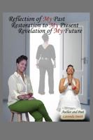Reflection of My Past Restoration to My Present Revelation of My Future 1478706287 Book Cover