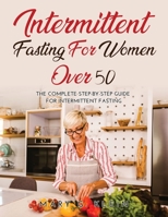 Intermittent Fasting For Women Over 50: The Complete Step-By-Step Guide for intermittent fasting 1387256289 Book Cover