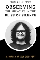 Observing the Miracles in the Bliss of Silence: Part 1 + Part 2 + Part 3 B09T67V4GG Book Cover