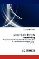 Microfluidic System Interfacing: An overview on packaging of microfluidic systems, how to interface them fluidically, electrically and optically. 3844327703 Book Cover
