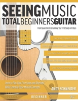 Seeing Music: Total Beginners Guitar: From Square One to Strumming Your First Songs in 10 Days 1700548271 Book Cover
