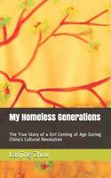 My Homeless Generations: The True Story of a Girl Coming of Age During China 1790375223 Book Cover